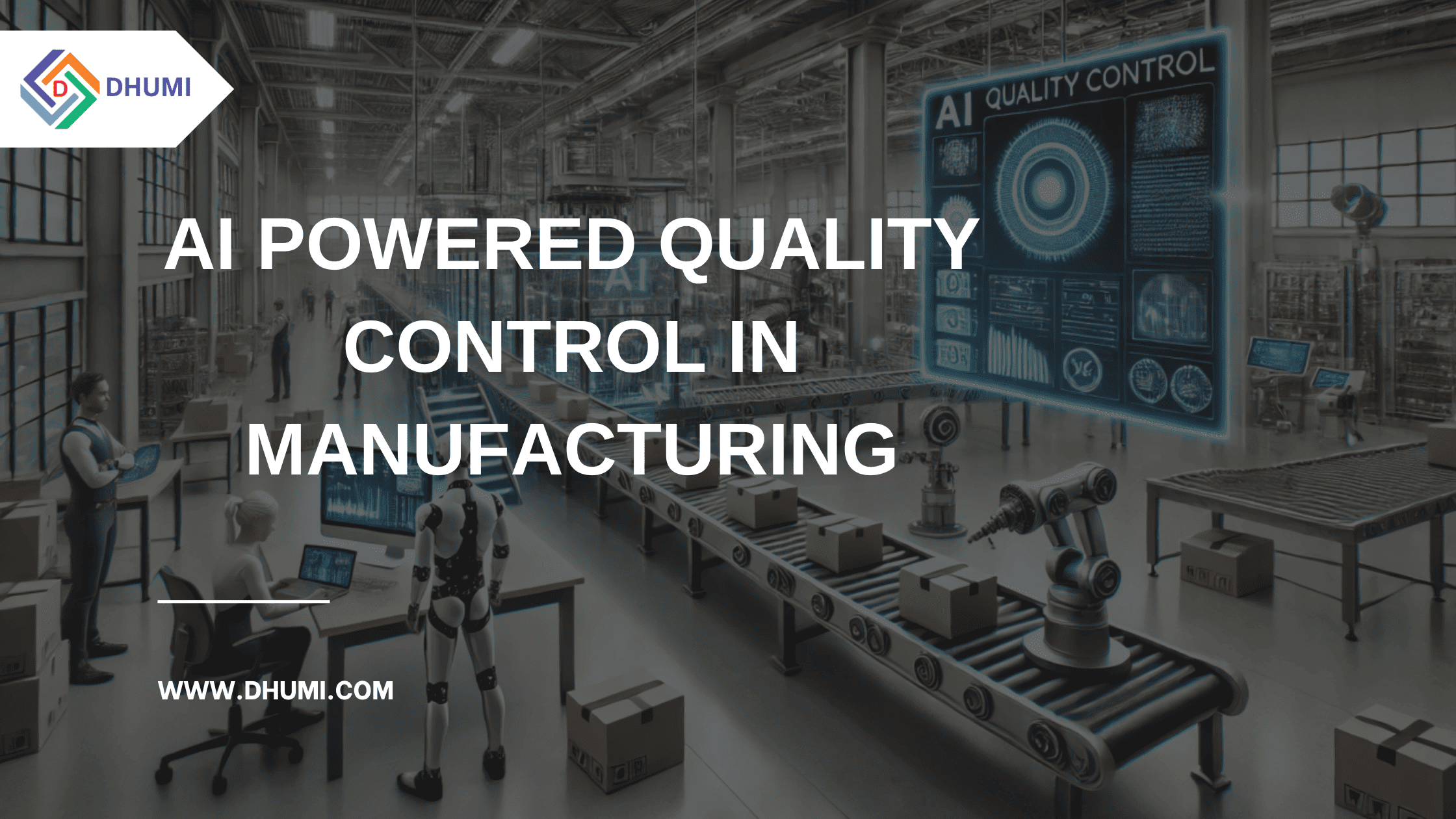 Modern manufacturing facility showing an AI quality control system with digital interfaces, robotics, and conveyor belt in a factory setting with DHUMI company logo.